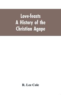 Produktbild: Love-feasts; a history of the Christian agape