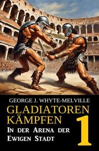 Produktbild: In der Arena der Ewigen Stadt: Gladiatoren k&auml;mpfen 1: Historischer Roman