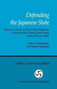 Produktbild: Defending the Japanese State: Structures, Norms, and the Political Responses to Terrorism and Violent Social Protest in the 1970s and 1980s