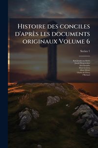 Produktbild: Histoire des conciles d'apr&egrave;s les documents originaux Volume 6