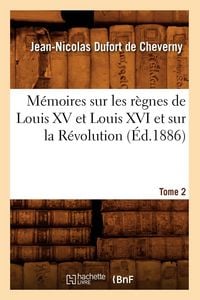 Produktbild: M&eacute;moires sur les r&egrave;gnes de Louis XV et Louis XVI et sur la R&eacute;volution. Tome 2 (&Eacute;d.1886)