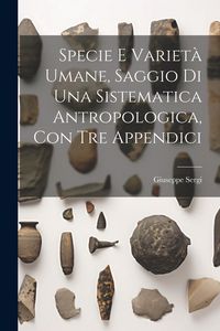 Produktbild: Specie E Variet&agrave; Umane, Saggio Di Una Sistematica Antropologica, Con Tre Appendici