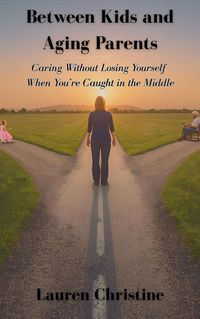 Produktbild: Between Kids and Aging Parents Caring Without Losing Yourself When You're Caught in the Middle