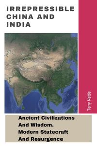 Produktbild: Irrepressible China And India: Ancient Civilizations And Wisdom. Modern Statecraft And Resurgence