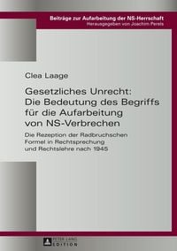 Produktbild: Gesetzliches Unrecht: Die Bedeutung des Begriffs f&uuml;r die Aufarbeitung von NS-Verbrechen