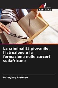 Produktbild: La criminalit&agrave; giovanile, l'istruzione e la formazione nelle carceri sudafricane
