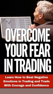 Produktbild: Overcome Your Fear in Trading (Trading Psychology Made Easy, #3)