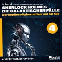 Produktbild: Der kopflose Kybernetiker auf K2-18b (Sherlock Holmes - Die galaktischen F&auml;lle, Folge 4)