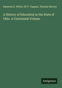 Produktbild: A History of Education in the State of Ohio. A Centennial Volume