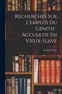 Produktbild: Recherches Sur L'emploi Du G&eacute;nitif-Accusatif En Vieux-Slave