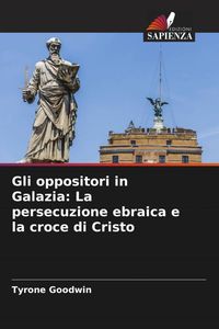 Produktbild: Gli oppositori in Galazia: La persecuzione ebraica e la croce di Cristo