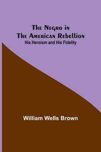 Produktbild: The Negro in the American Rebellion