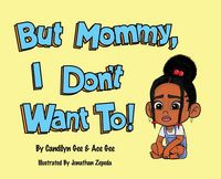 Produktbild: But Mommy, I Don't Want To!