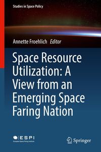 Produktbild: Space Resource Utilization: A View from an Emerging Space Faring Nation