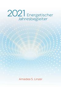 Bild vom Artikel Energetischer Jahresbegleiter 2021 vom Autor Amadea S. Linzer