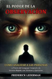 Produktbild: El Poder de la Observaci&oacute;n: C&oacute;mo Analizar a las Personas a Trav&eacute;s del Lenguaje Corporal y la Lectura R&aacute;pida, con T&eacute;cnicas y Ejercicios.