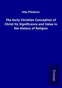 Produktbild: The Early Christian Conception of Christ Its Significance and Value in the History of Religion