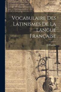 Produktbild: Vocabulaire Des Latinismes De La Langue Fran&ccedil;aise