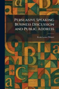 Produktbild: Persuasive Speaking Business Discussion and Public Address