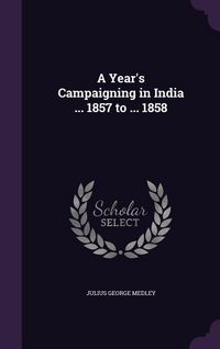 Produktbild: A Year's Campaigning in India ... 1857 to ... 1858