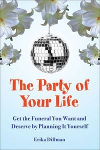 Produktbild: The Party of Your Life: Get the Funeral You Want and Deserve by Planning It Yourself