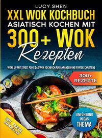 Produktbild: XXL Wok Kochbuch - Asiatisch kochen mit 300+ Wok Rezepten