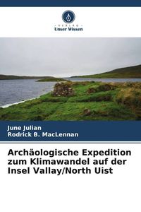 Produktbild: Arch&auml;ologische Expedition zum Klimawandel auf der Insel Vallay/North Uist