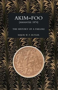 Produktbild: Akim-Foo the History of a Failure (Gold Coast 1873-74 Campaign)