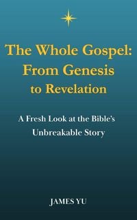 Produktbild: The Whole Gospel: From Genesis to Revelation (Gospel & Doctrine, #1)