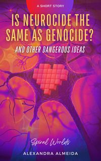 Produktbild: Is Neurocide the Same as Genocide? And Other Dangerous Ideas (Spiral Worlds)
