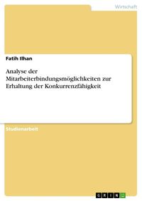 Produktbild: Analyse der Mitarbeiterbindungsm&ouml;glichkeiten zur Erhaltung der Konkurrenzf&auml;higkeit