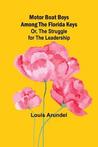 Produktbild: Motor Boat Boys Among the Florida Keys; Or, The Struggle for the Leadership