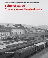 Produktbild: Bahnhof Aarau &ndash; Chronik eines Baudenkmals