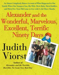 Produktbild: Alexander and the Wonderful, Marvelous, Excellent, Terrific Ninety Days: An Almost Completely Honest Account of What Happened to Our Family When Our Y