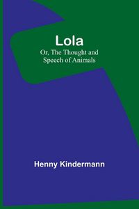 Produktbild: Lola; Or, The Thought and Speech of Animals