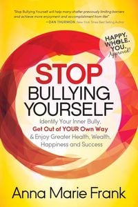 Produktbild: Stop Bullying Yourself!: Identify Your Inner Bully, Get Out of Your Own Way and Enjoy Greater Health, Wealth, Happiness and Success