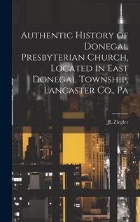 Produktbild: Authentic History of Donegal Presbyterian Church, Located in East Donegal Township, Lancaster Co., Pa