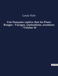 Produktbild: Une Fran&ccedil;aise captive chez les Peaux Rouges - Voyages, explorations, aventures - Volume 16