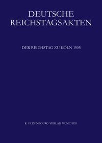Produktbild: Deutsche Reichstagsakten. Deutsche Reichstagsakten unter Maximilian I. / Der Reichstag zu K&ouml;ln 1505