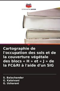 Produktbild: Cartographie de l'occupation des sols et de la couverture v&eacute;g&eacute;tale des blocs ' H ' et ' J ' de la FC&RI &agrave; l'aide d'un SIG
