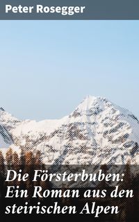 Bild vom Artikel Die Försterbuben: Ein Roman aus den steirischen Alpen vom Autor Peter Rosegger