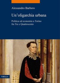 Produktbild: Un' oligarchia urbana. Politica ed economia a Torino fra Tre e Quattrocento