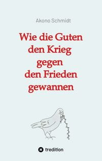 Produktbild: Wie die Guten den Krieg gegen den Frieden gewannen. Band 2 der Trilogie &raquo;Verfreundet&laquo; erz&auml;hlt drei Familiengeschichten im politisch bewegten Nachkrieg