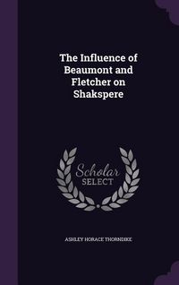Produktbild: The Influence of Beaumont and Fletcher on Shakspere