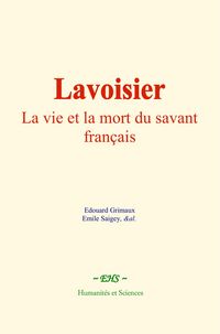 Produktbild: Lavoisier : La vie et la mort du savant fran&ccedil;ais