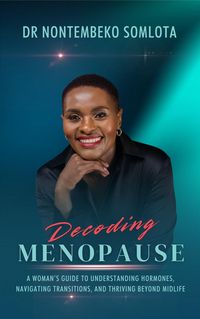 Produktbild: Decoding Menopause : A Woman's Guide to Understanding Hormones, Navigating Transitions, and Thriving Beyond Midlife.