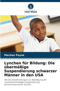 Produktbild: Lynchen f&uuml;r Bildung: Die &uuml;berm&auml;&szlig;ige Suspendierung schwarzer M&auml;nner in den USA
