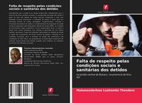 Produktbild: Falta de respeito pelas condi&ccedil;&otilde;es sociais e sanit&aacute;rias dos detidos