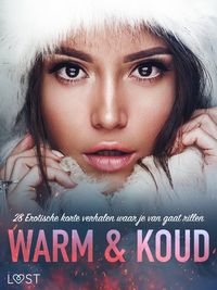 Produktbild: Warm & Koud: 28 Erotische korte verhalen waar je van gaat rillen