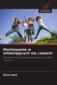 Produktbild: Wychowanie w zmieniaj&iquest;cych si&iquest; czasach